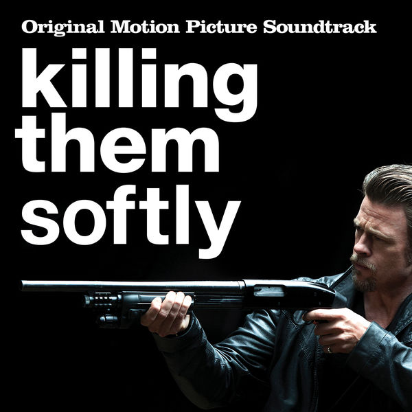 دانلود موسیقی متن فیلم Killing Them Softly (کشتار با لطافت)